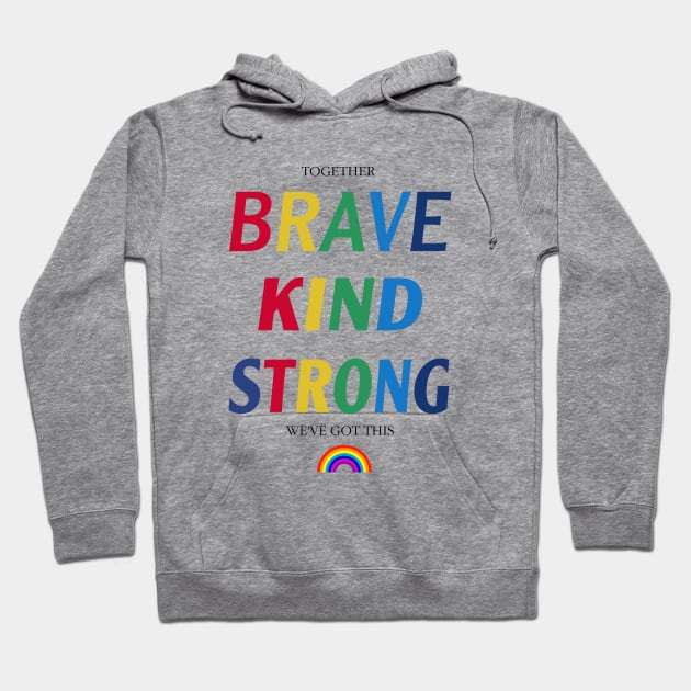 TOGETHER BRAVE KIND STRONG WE'VE GOT THIS,Together We've Got This t-shirt,Brave Kind Strong Hoodie by MultiiDesign